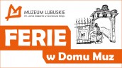 Muzeum zaprasza na „Ferie w Domu Muz”