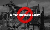 Place zabaw – zamykamy do odwołania!