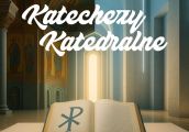 Zapraszamy na kolejną ,,Katechezę Katedralną”!