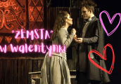 Zakochaj się w klasyce. Walentynkowa „Zemsta” w Teatrze Osterwy